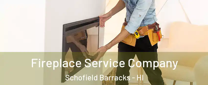  Fireplace Service Company Schofield Barracks - HI