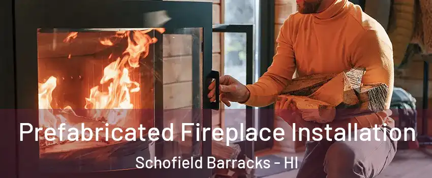  Prefabricated Fireplace Installation Schofield Barracks - HI